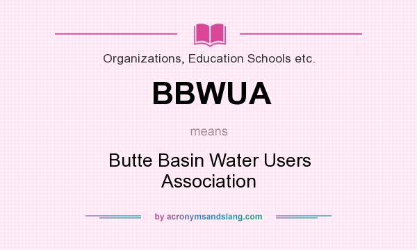 What does BBWUA mean? It stands for Butte Basin Water Users Association