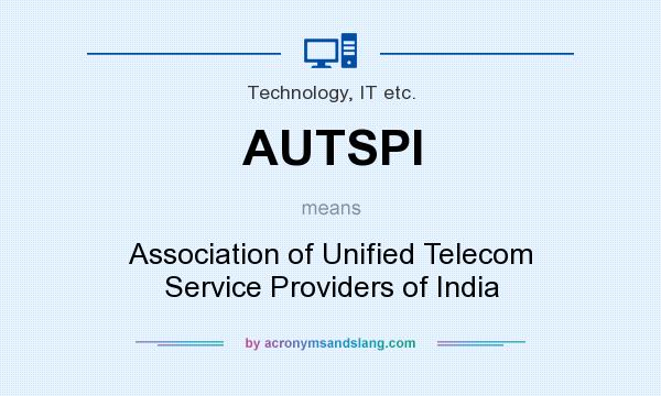 What does AUTSPI mean? It stands for Association of Unified Telecom Service Providers of India