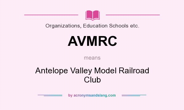 What does AVMRC mean? It stands for Antelope Valley Model Railroad Club