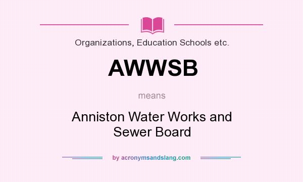 What does AWWSB mean? It stands for Anniston Water Works and Sewer Board