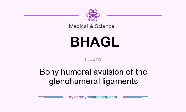 What does BHAGL mean? It stands for Bony humeral avulsion of the glenohumeral ligaments