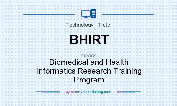 What does BHIRT mean? It stands for Biomedical and Health Informatics Research Training Program