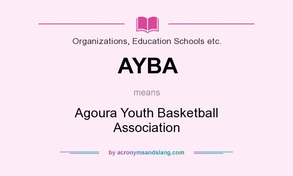 What does AYBA mean? It stands for Agoura Youth Basketball Association