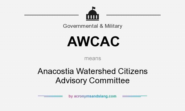 What does AWCAC mean? It stands for Anacostia Watershed Citizens Advisory Committee