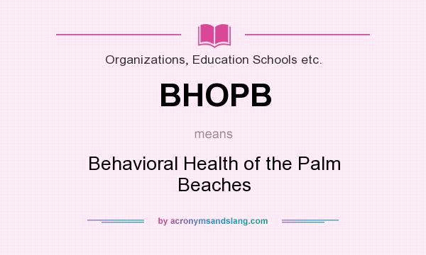What does BHOPB mean? It stands for Behavioral Health of the Palm Beaches