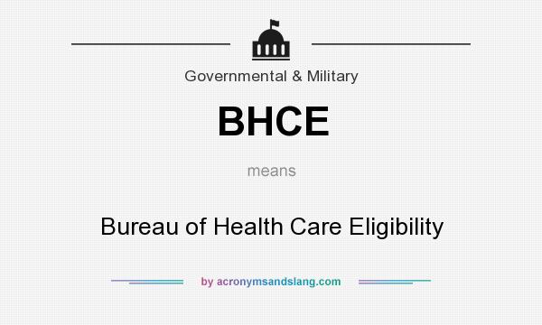 What does BHCE mean? It stands for Bureau of Health Care Eligibility