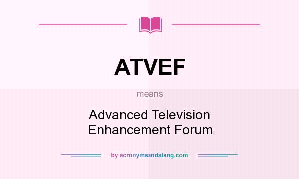 What does ATVEF mean? It stands for Advanced Television Enhancement Forum