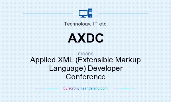 What does AXDC mean? It stands for Applied XML (Extensible Markup Language) Developer Conference