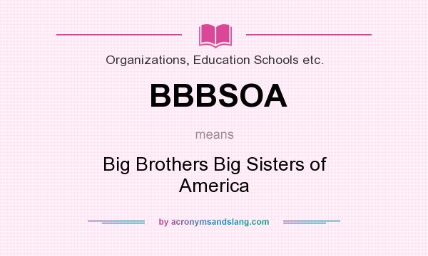 What does BBBSOA mean? It stands for Big Brothers Big Sisters of America