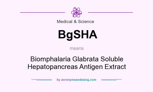 What does BgSHA mean? It stands for Biomphalaria Glabrata Soluble Hepatopancreas Antigen Extract