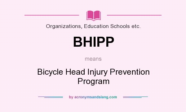 What does BHIPP mean? It stands for Bicycle Head Injury Prevention Program