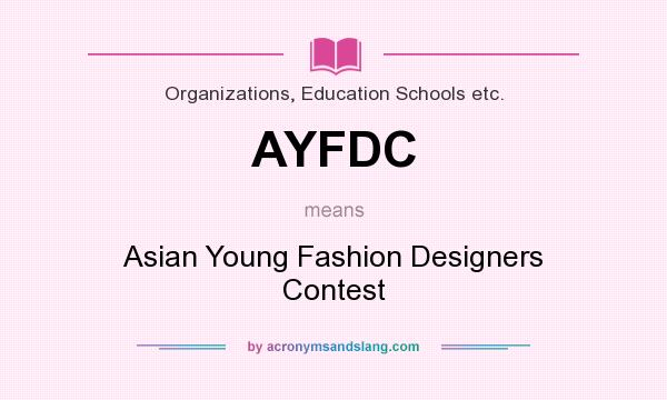 What does AYFDC mean? It stands for Asian Young Fashion Designers Contest