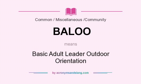 What does BALOO mean? It stands for Basic Adult Leader Outdoor Orientation