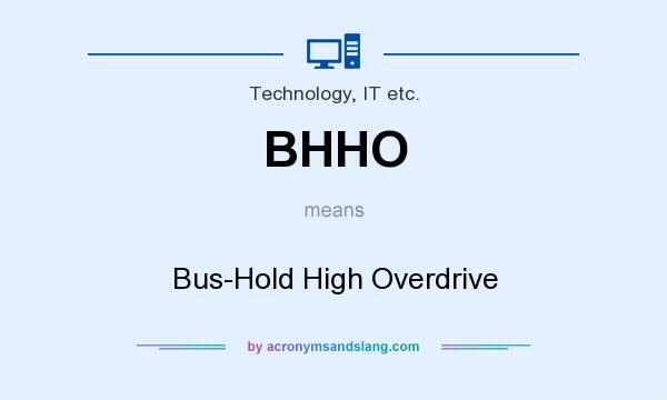 What does BHHO mean? It stands for Bus-Hold High Overdrive