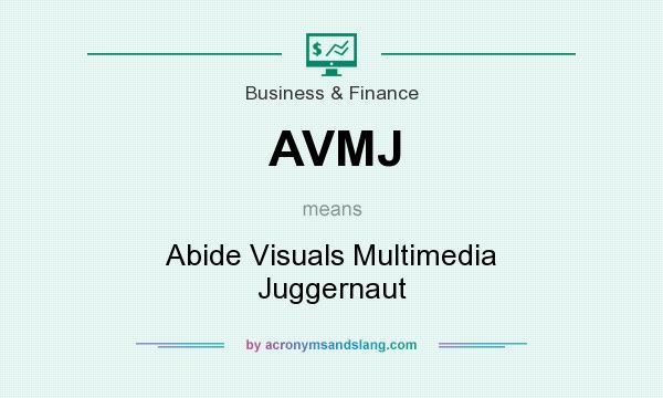 What does AVMJ mean? It stands for Abide Visuals Multimedia Juggernaut