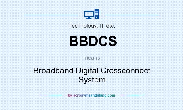 What does BBDCS mean? It stands for Broadband Digital Crossconnect System