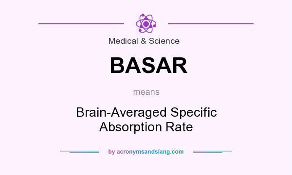 What does BASAR mean? It stands for Brain-Averaged Specific Absorption Rate