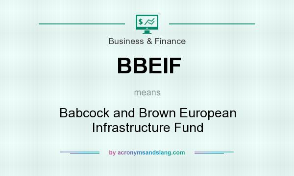 What does BBEIF mean? It stands for Babcock and Brown European Infrastructure Fund