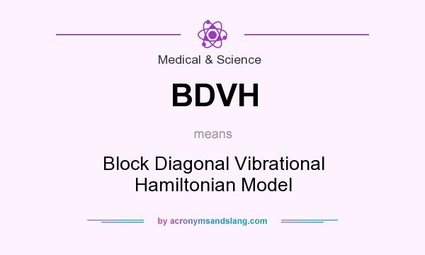 What does BDVH mean? It stands for Block Diagonal Vibrational Hamiltonian Model