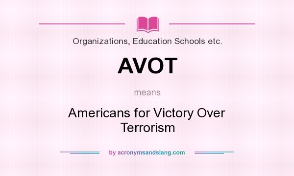 What does AVOT mean? It stands for Americans for Victory Over Terrorism