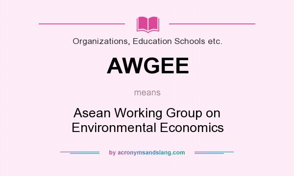 What does AWGEE mean? It stands for Asean Working Group on Environmental Economics