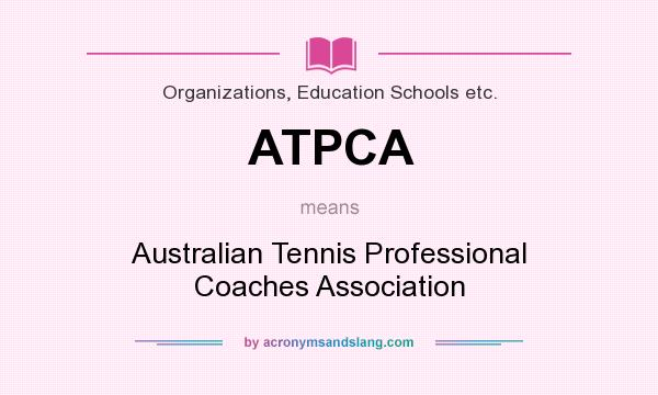 What does ATPCA mean? It stands for Australian Tennis Professional Coaches Association