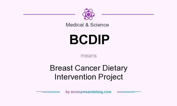 What does BCDIP mean? It stands for Breast Cancer Dietary Intervention Project