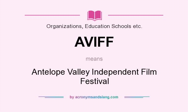 What does AVIFF mean? It stands for Antelope Valley Independent Film Festival