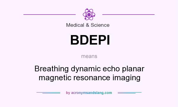 What does BDEPI mean? It stands for Breathing dynamic echo planar magnetic resonance imaging