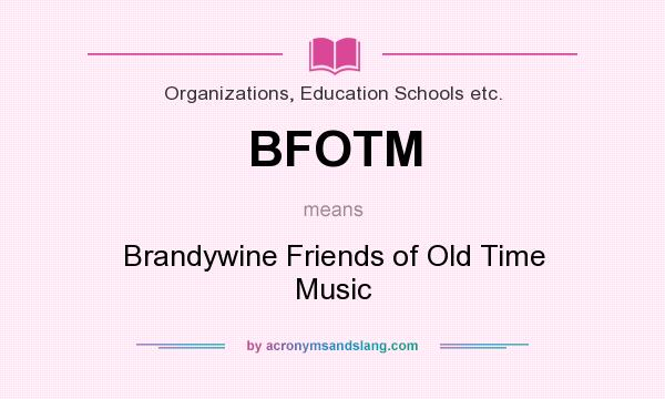 What does BFOTM mean? It stands for Brandywine Friends of Old Time Music