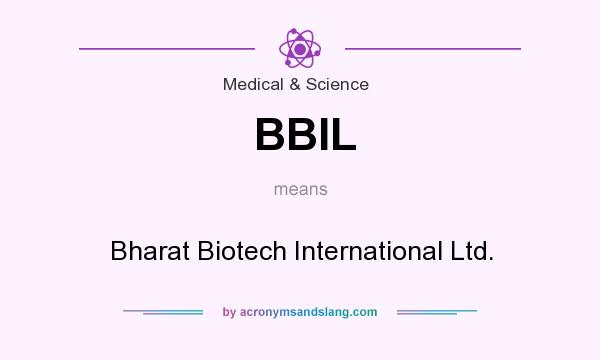 What does BBIL mean? It stands for Bharat Biotech International Ltd.