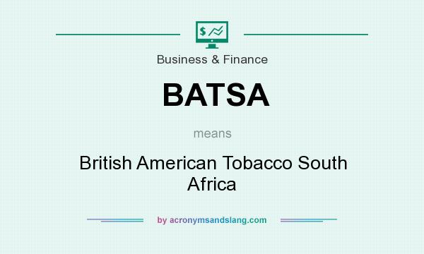 What does BATSA mean? It stands for British American Tobacco South Africa