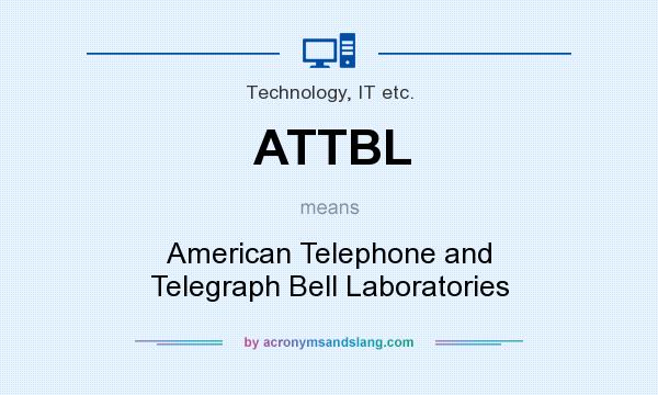 What does ATTBL mean? It stands for American Telephone and Telegraph Bell Laboratories