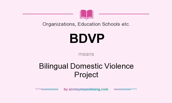 What does BDVP mean? It stands for Bilingual Domestic Violence Project