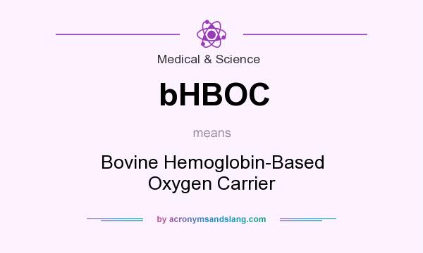 What does bHBOC mean? It stands for Bovine Hemoglobin-Based Oxygen Carrier