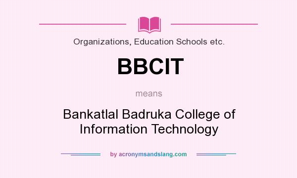 What does BBCIT mean? It stands for Bankatlal Badruka College of Information Technology