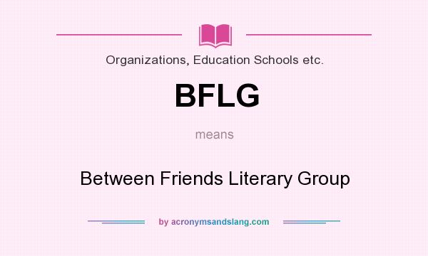 What does BFLG mean? It stands for Between Friends Literary Group