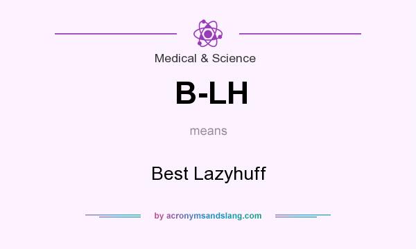 What does B-LH mean? It stands for Best Lazyhuff