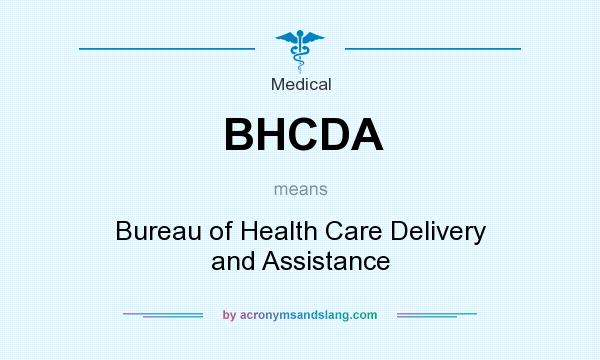 What does BHCDA mean? It stands for Bureau of Health Care Delivery and Assistance