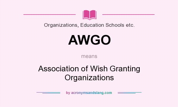 What does AWGO mean? It stands for Association of Wish Granting Organizations