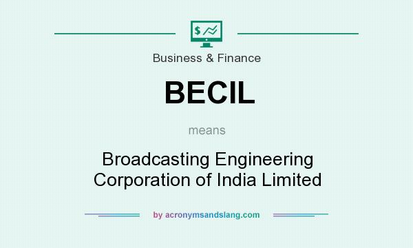 What does BECIL mean? It stands for Broadcasting Engineering Corporation of India Limited