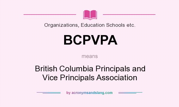What does BCPVPA mean? It stands for British Columbia Principals and Vice Principals Association