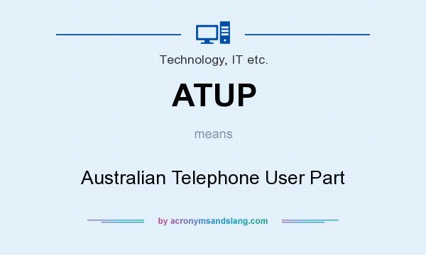 What does ATUP mean? It stands for Australian Telephone User Part