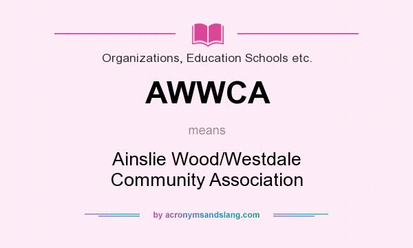 What does AWWCA mean? It stands for Ainslie Wood/Westdale Community Association