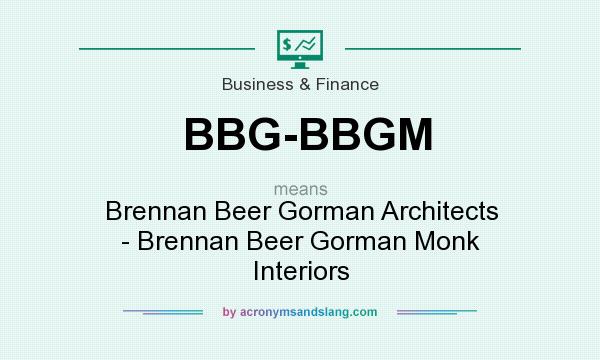 What does BBG-BBGM mean? It stands for Brennan Beer Gorman Architects - Brennan Beer Gorman Monk Interiors