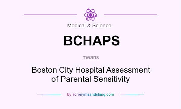 What does BCHAPS mean? It stands for Boston City Hospital Assessment of Parental Sensitivity