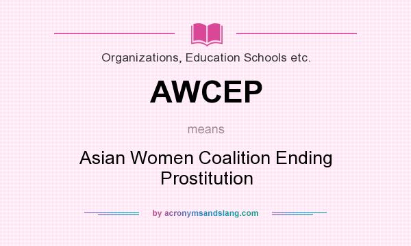 What does AWCEP mean? It stands for Asian Women Coalition Ending Prostitution
