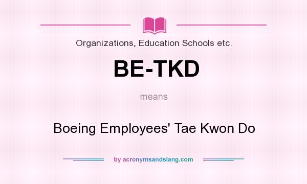 What does BE-TKD mean? It stands for Boeing Employees` Tae Kwon Do