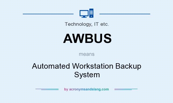 What does AWBUS mean? It stands for Automated Workstation Backup System