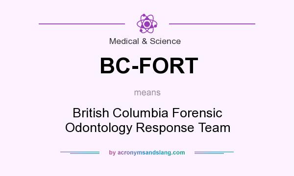 What does BC-FORT mean? It stands for British Columbia Forensic Odontology Response Team